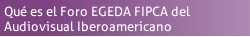 Qué es el Foro EGEDA FIPCA del Audiovisual Iberoamericano